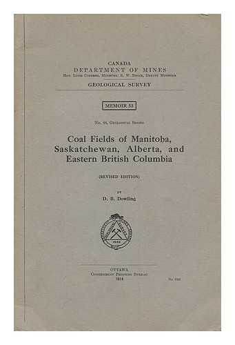 DOWLING, DONALDSON BOGART (1858-1925) - Coal fields of Manitoba, Saskatchewan, Alberta, and Eastern British Columbia / comp. by D.B. Dowling