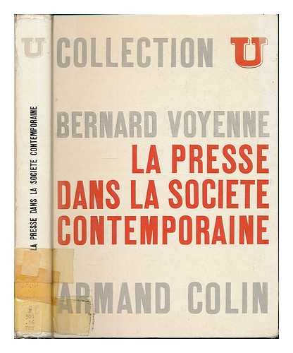 VOYENNE, BERNARD - La presse dans la societe contemporaine / Bernard Voyenne