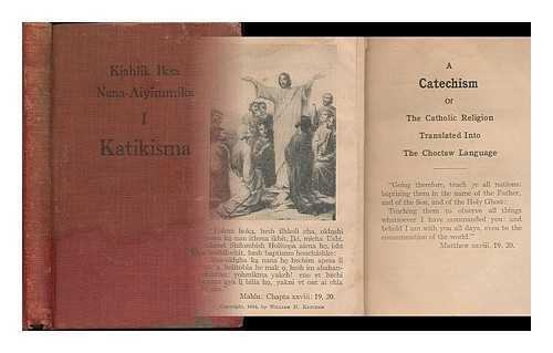 KETCHAM, WILLIAM H. (B. 1868) - A catechism of the Catholic religion : translated into the Choctaw language