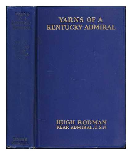 RODMAN, HUGH (1859-1940) - Yarns of a Kentucky admiral