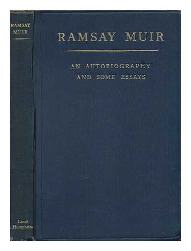 MUIR, RAMSAY (1872-1941) - An Autobiography and Some Essays / Edited by Stuart Hodgson