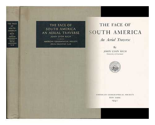 RICH, JOHN LYON (B. 1884) - The face of South America : an aerial traverse