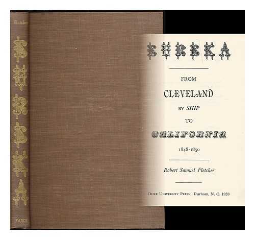 FLETCHER, ROBERT SAMUEL (1900-1958) - Eureka : from Cleveland by ship to California, 1849-1850