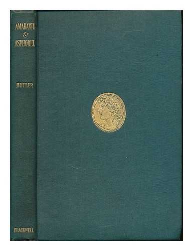 BUTLER, ALFRED JOSHUA, 1850-1936, [TR.] - Amaranth and Asphodel : poems from the Greek Anthology / done into English verse by A.J. Butler