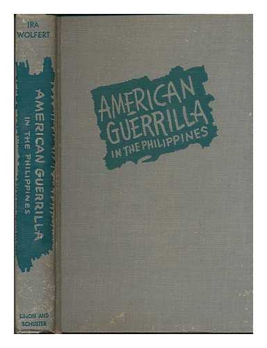 WOLFERT, IRA (1908-1997) - American guerrilla in the Philippines