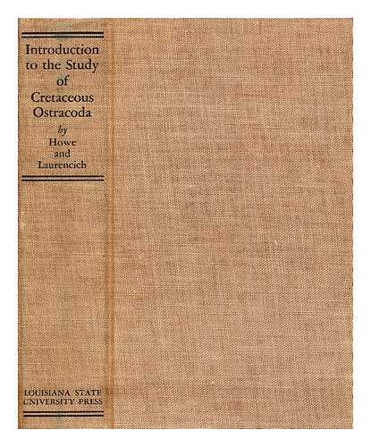 HOWE, HENRY V. (HENRY VAN WAGENEN) (1896-?) - Introduction to the study of Cretaceous ostracoda / Henry V. Howe and Laura Laurencich