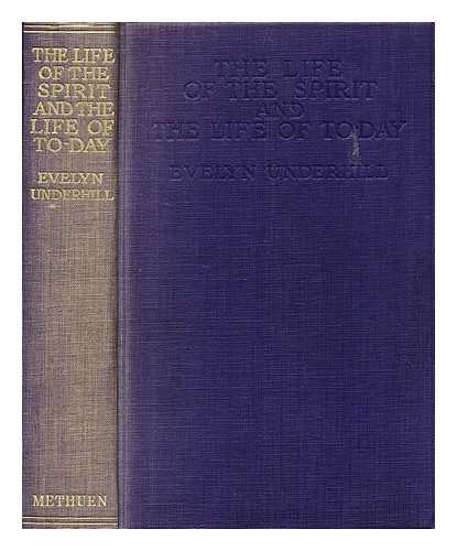 UNDERHILL, EVELYN (1875-1941) - The life of the spirit and the life of to-day