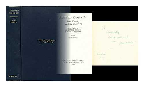 DOBSON, ALBAN (1885-?) - Austin Dobson / some notes by Alban Dobson ; with chapters by Sir Edmund Gosse & George Saintsbury