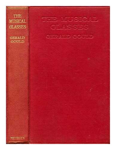 GOULD, GERALD (1885-1936) - The musical glasses and other essays