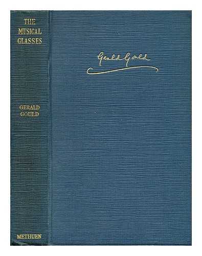 GOULD, GERALD (1885-1936) - The musical glasses and other essays