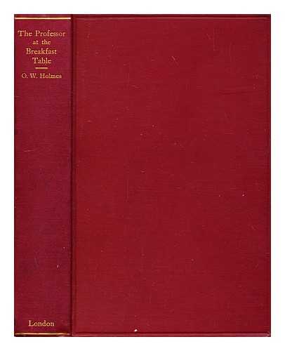 HOLMES, OLIVER WENDELL (1809-1894) - The Professor at the Breakfast table