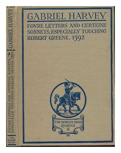 HARVEY, GABRIEL - Foure letters and certeine sonnets, especially touching Robert Greene and other parties by him abused, 1592 / Gabriel Harvey