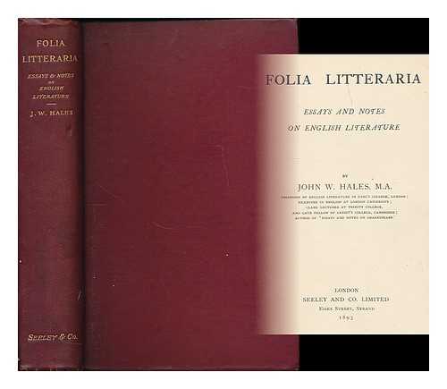 HALES, JOHN W. (1836-1914) - Folia litteraria : essays and notes on English literature