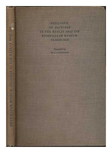 CONSTABLE, WILLIAM GEORGE ; FITZWILLIAM MUSEUM - Catalogue of pictures in the Marlay Bequest : Fitzwilliam Museum, Cambridge / compiled by W.G. Constable