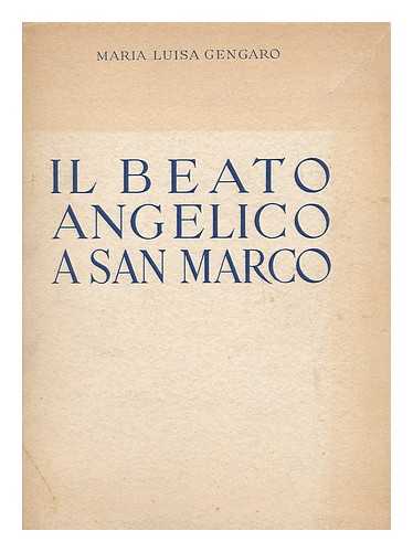 ANGELICO, FRA (CA. 1400-1455) - Il beato Angelico a San Marco / a cura di Maria Luisa Gengaro