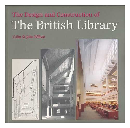 ST. JOHN WILSON, COLIN - The design and construction of the British Library / Colin St. John Wilson