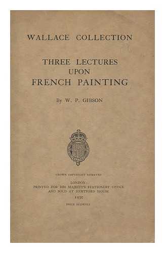 GIBSON, WILLIAM PETTIGREW (1902-1960) - Three lectures upon French painting