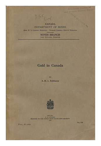 CANADA. MINES BRANCH (1901-1936). ROBINSON, ARTHUR HERBERT ASHBURNER (1873-) - Gold in Canada