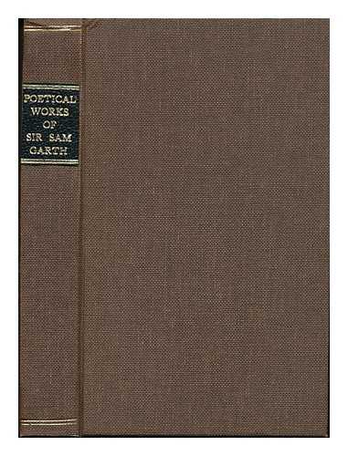 GARTH, SAMUEL, SIR (1661-1719) - The Poetical Works of Sir Sam Garth with a Life of the Author