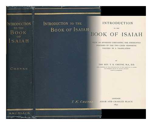 CHEYNE, T. K. (THOMAS KELLY), (1841-1915) - Introduction to the book of Isaiah : with an appendix containing the undoubted portions of the two chief prophetic writers in a translation