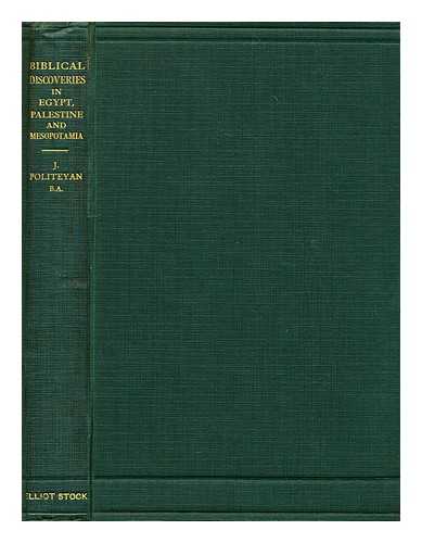 POLITEYAN, JACOB - Biblical discoveries in Egypt, Palestine and Mesopotamia