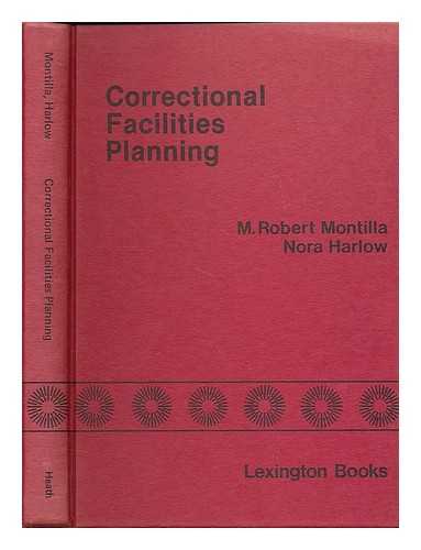 MONTILLA, M. ROBERT (ED.) - Correctional facilities planning / edited by M. Robert Montilla, Nora Harlow