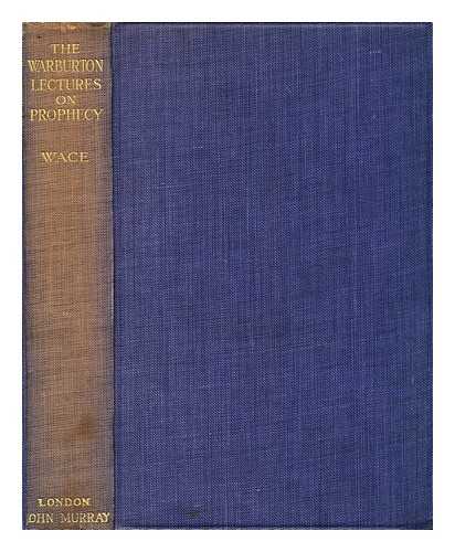 WACE, HENRY (1836-1924) - Prophecy Jewish and Christian : considered in a series of Warburton Lectures at Lincoln's Inn