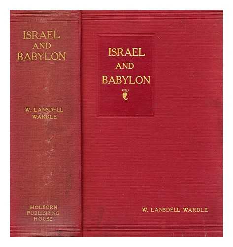 WARDLE, WILLAIM LANSDELL - Israel and Babylon