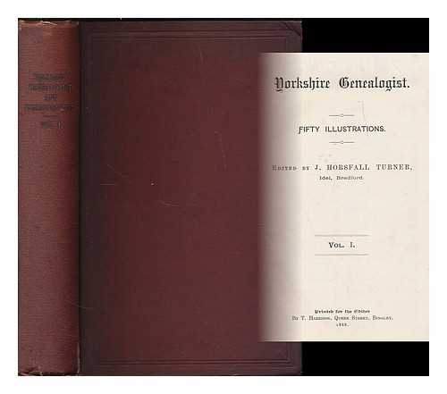 TURNER, J. HORSFALL (JOSEPH HORSFALL), (B. 1845, ED.) - Yorkshire genealogist : vol. 1 [bound with] Yorkshire bibliographer : vol. 1