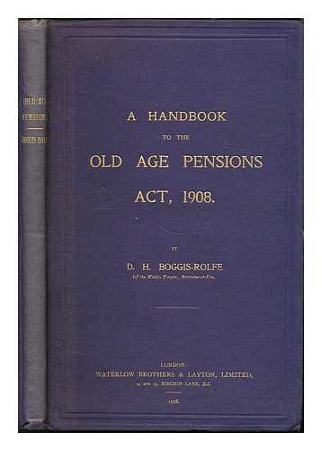 BOGGIS-ROLFE, DOUGLASS HORACE - A handbook to the Old Age Pensions Act, 1908