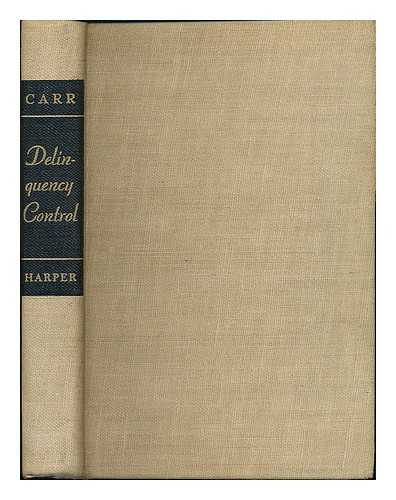 CARR, LOWELL JUILLIARD (B. 1885) - Delinquency control / [by] Lowell Juilliard Carr