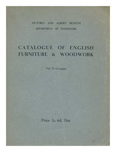 VICTORIA AND ALBERT MUSEUM. DEPT. OF WOODWORK. EDWARDS, RALPH - Catalogue of English furniture and woodwork, Vol. IV - Georgian