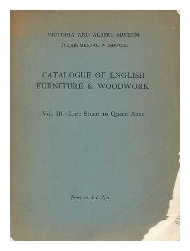 VICTORIA AND ALBERT MUSEUM. DEPT. OF WOODWORK. BRACKETT, OLIVER - Catalogue of English furniture and woodwork, Vol. III - Late Stuart to Queen Anne