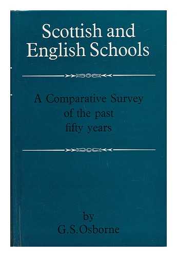OSBORNE, G. S. - Scottish and English Schools, a Comparative Survey of the Past Fifty Years [By] G. S. Osborne