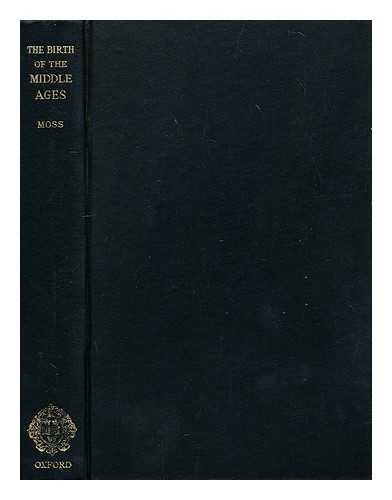 MOSS, H. ST. L. B. (HENRY ST. LAWRENCE BEAUFORT) - The birth of the Middle Ages, 395-814