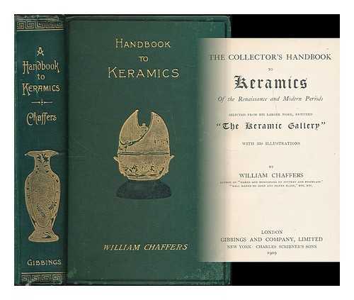 CHAFFERS, WILLIAM (1811-1892) - The collector's handbook to keramics of the renaissance and modern periods : selected from his larger work, entitled 'The keramic gallery,' with 350 illustrations