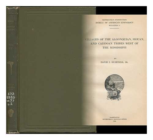 BUSHNELL, DAVID I. (DAVID IVES) - Villages of the Algonquian, Siouan, and Caddoan tribes west of the Mississippi