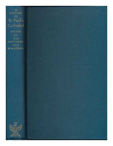 MATTHEWS, WALTER ROBERT (1881-1973, ED.) - A history of St Paul's Cathedral and the men associated with it / edited by W. R. Matthews and W. M. Atkins. With a foreword by Sir Ernest Barker