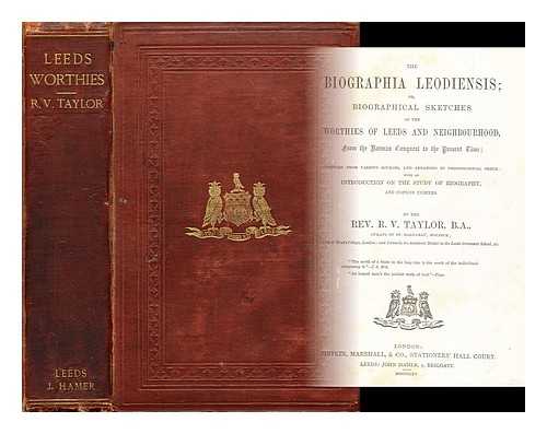 TAYLOR, RICHARD VICKERMAN - The biographia leodiensis, or, Biographical sketches of the worthies of Leeds and neighbourhood, from the Norman conquest to the present time / compiled from various sources, and arranged in chronological order