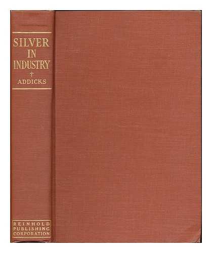 ADDICKS, LAWRENCE (B. 1878, ED.) - Silver in industry