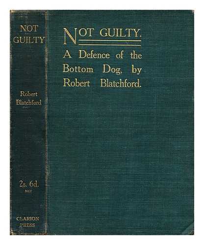 BLATCHFORD, ROBERT (1851-1943) - Not guilty : a defence of the bottom dog