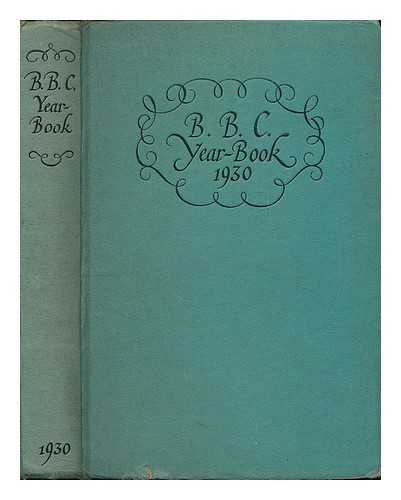 BRITISH BROADCASTING CORPORATION, LONDON - The B.B.C. year-book 1930