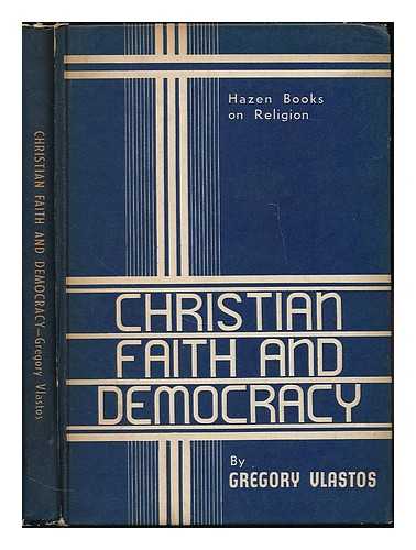 VLASTOS, GREGORY - Christian faith and democracy / [by] Gregory Vlastos