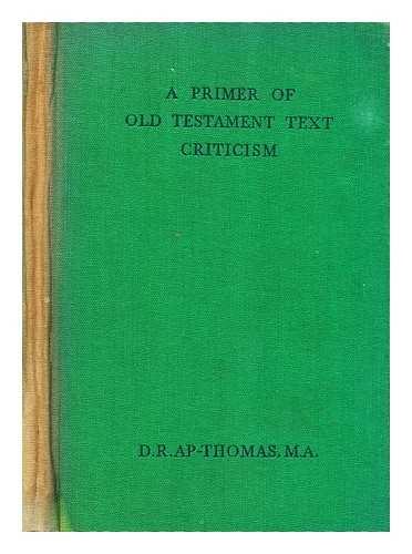 AP-THOMAS, D. R. (DAFYDD RHYS) - A primer of Old Testament text criticism