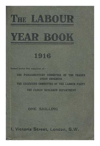 LABOUR PARTY - The Labour year book 1916 / issued under the auspices of The Parliamentary Committee of the Trades Union Congress, The Executive Committee of the Labour Party, The Fabian Research Development