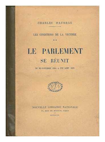 MAURRAS, CHARLES (1868-1952) - Le Parlement se reunit : de mi-Novenbre 1914 a fin Aout 1915