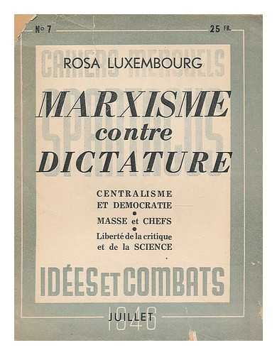 LUXEMBURG, ROSA (1871-1919) - Marxisme contre Dictature : Centralisme et democratie - Masse et Chefs - Liberte de la critique at de la Science