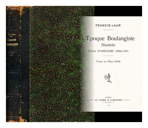 LAUR, FRANCIS (1844-) - L'E´poque boulangiste : essai d'histoire (1886-1887)