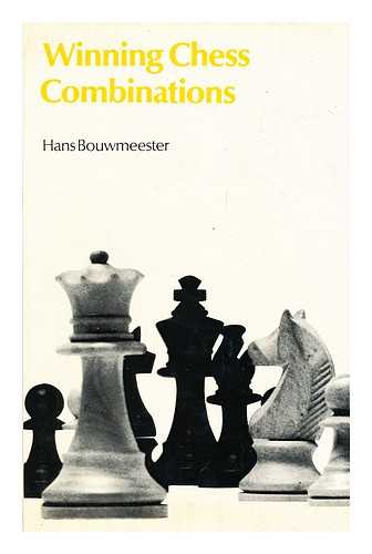 BOUWMEESTER, HANS - Winning chess combinations / [by] H. Bouwmeester ; translated [from the Dutch] by A. Phillips