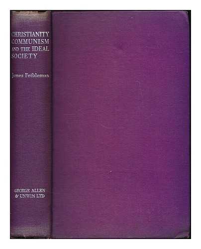 FEIBLEMAN, JAMES KERN (B. 1904) - Christianity, Communism and the ideal society : A philosophical approach to modern politics